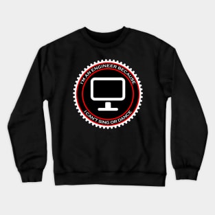 I'm an Engineer Because I Can't Sing or Dance Crewneck Sweatshirt